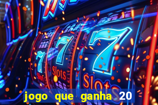 jogo que ganha 20 reais no cadastro